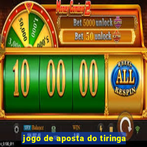 jogo de aposta do tiringa